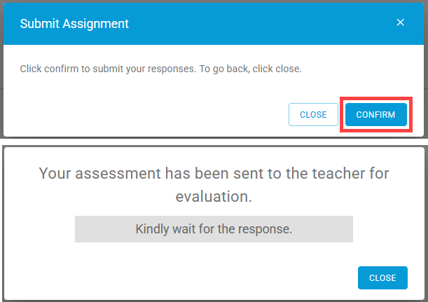 A screenshot of the student's "Submit Assignment" popup window with "Confirm" outlined in red. Below is a screenshot showing text "Your assessment has been sent to the teacher for evaluation. Kindly wait for the response." A "Close" button is in the bottom right corner. 